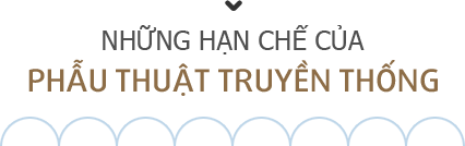 Những hạn chế của tiểu phẫu truyền thống